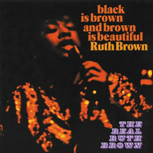 Black Is Brown And Brown Is Beautiful + The Real Ruth Brown