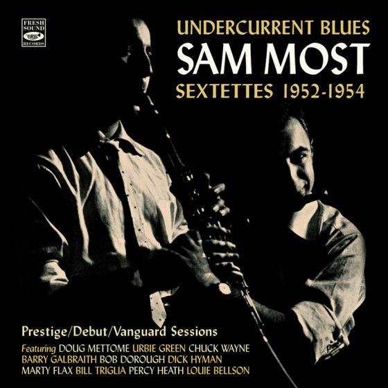 UNDERCURRENT BLUES ・ SAM MOST SEXTETTES 1952-1954: PRESTIGE, DEBUT & VANGUARD SESSIONS